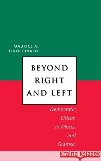 Beyond Right and Left: Democratic Elitism in Mosca and Gramsci Maurice A. Finocchiaro 9780300075359 Yale University Press - książka