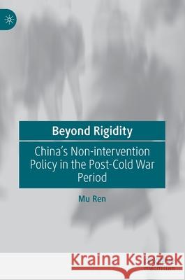 Beyond Rigidity: China's Non-Intervention Policy in the Post-Cold War Period Mu Ren 9789813346222 Palgrave MacMillan - książka