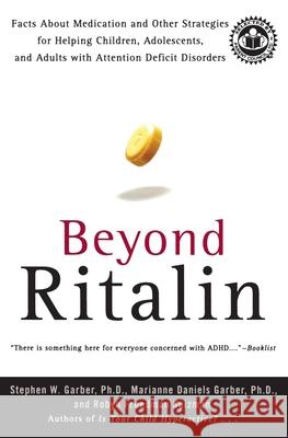 Beyond Ritalin: Facts about Medication and Other Strategies for Helping Children, Adolescents, and Adults with Attention Deficit Disor Stephen W. Garber Robyn Freedman Spizman Marianne Daniels Garber 9780060977252 HarperCollins Publishers - książka