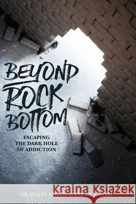 Beyond Rock Bottom: Escaping the dark hole of addiction Smith, Grayson Michael 9781542712613 Createspace Independent Publishing Platform - książka
