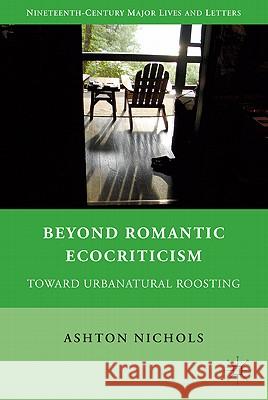 Beyond Romantic Ecocriticism: Toward Urbanatural Roosting Nichols, A. 9780230102675  - książka