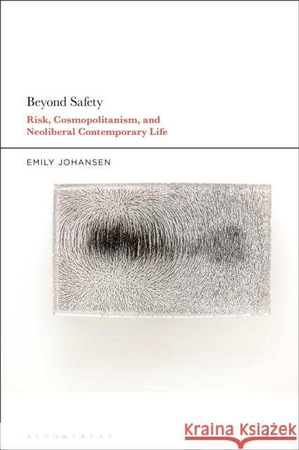 Beyond Safety: Risk, Cosmopolitanism, and Neoliberal Contemporary Life Johansen, Emily 9781501377051 Bloomsbury Publishing Plc - książka