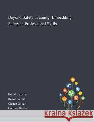 Beyond Safety Training: Embedding Safety in Professional Skills Hervé Laroche, Benoît Journé, Claude Gilbert 9781013268342 Saint Philip Street Press - książka