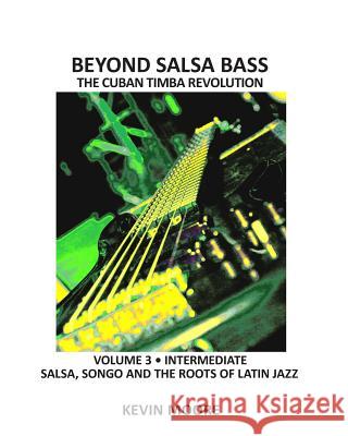 Beyond Salsa Bass: Salsa, Songo and the Roots of Latin Jazz Kevin Moore 9781492375692 Createspace - książka