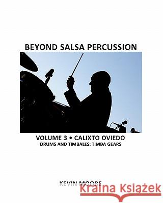 Beyond Salsa Percussion: Calixto Oviedo - Drums & Timbales: Basic Rhythms Kevin Moore Tom Ehrlich 9781456343972 Createspace - książka