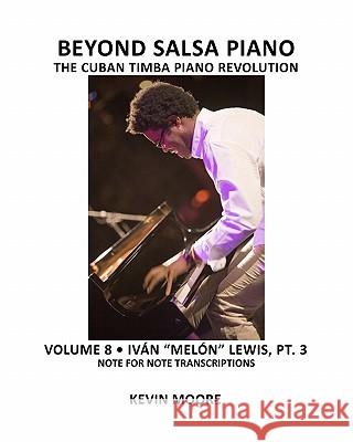 Beyond Salsa Piano: The Cuban Timba Piano Revolution: Volume 8- Iván 