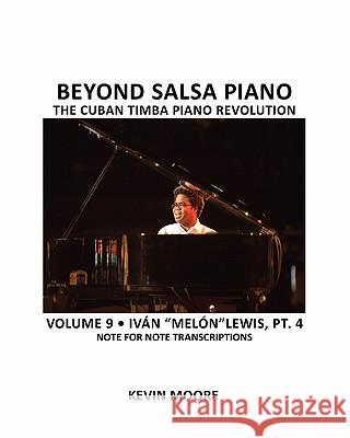 Beyond Salsa Piano: The Cuban Timba Piano Revolution: Volume 9- Iván 