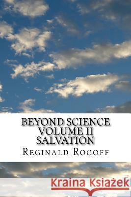 Beyond Science Salvation Reginald Rogoff 9781545494585 Createspace Independent Publishing Platform - książka