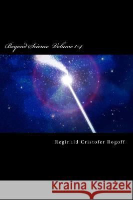 Beyond Science Volume 1-4 Reginald C Rogoff 9781986286725 Createspace Independent Publishing Platform - książka