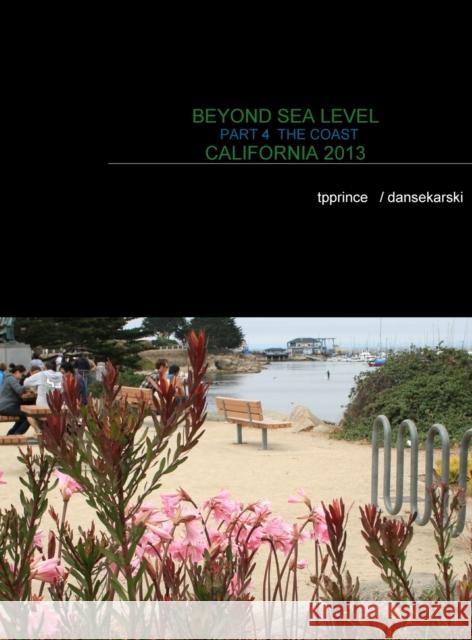 Beyond Sea Level Part 4 the Coast California 2013: The Coast California 2013 Tpprince Esquire Dan Sekarski 9781633650091 Tpprince Esquire International - książka