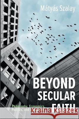 Beyond Secular Faith Matyas Szalay Francisco Javier Martinez Fernandez  9781666728941 Pickwick Publications - książka
