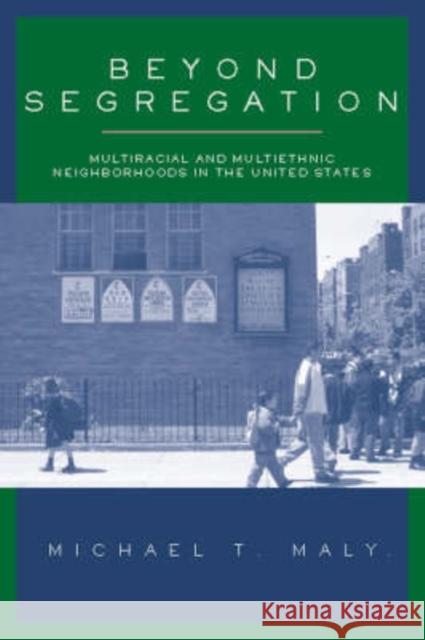 Beyond Segregation: Multiracial and Multiethnic Neighborhoods in the United States Maly, Michael 9781592131358 Temple University Press - książka