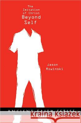 Beyond Self: The Imitation of Christ Thomas                                   Jason Rowinski 9780834150324 Barefoot Ministries - książka