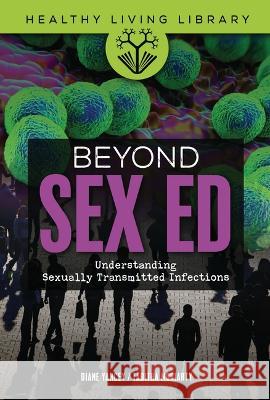 Beyond Sex Ed: Understanding Sexually Transmitted Infections Diane Yancey Tabitha Moriarty 9781541588950 Twenty-First Century Books (CT) - książka