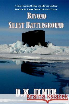 Beyond Silent Battleground D. M. Ulmer 9780990572466 Patriot Media, Incorporated - książka