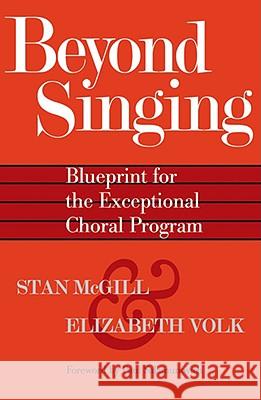 beyond singing: blueprint for the exceptional choral program  Stan McGill Elizabeth Volk 9781423420439 Hal Leonard Publishing Corporation - książka