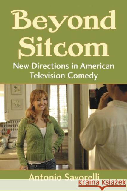 Beyond Sitcom: New Directions in American Television Comedy Savorelli, Antonio 9780786458431 McFarland & Company - książka