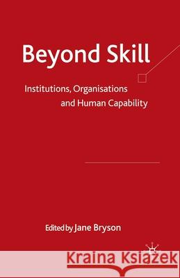 Beyond Skill: Institutions, Organisations and Human Capability Bryson, Jane 9781349311576 Palgrave Macmillan - książka