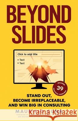 Beyond Slides: Stand out, become irreplaceable, and win big in consulting Maurizio Cuna 9781764152006 Vatum House - książka