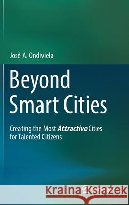 Beyond Smart Cities: Creating the Most Attractive Cities for Talented Citizens Jos Ondiviela 9783030833701 Springer - książka