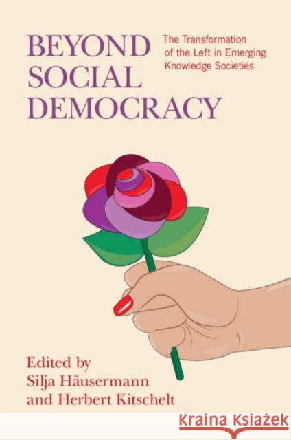 Beyond Social Democracy: The Transformation of the Left in Emerging Knowledge Societies Silja H?usermann Herbert Kitschelt 9781009496803 Cambridge University Press - książka