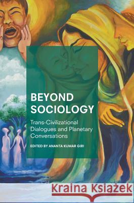 Beyond Sociology: Trans-Civilizational Dialogues and Planetary Conversations Giri, Ananta Kumar 9789811066405 Palgrave MacMillan - książka