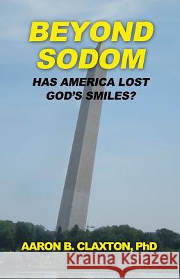 Beyond Sodom: Has America Lost God's Smiles? Aaron B. Claxton 9780996404044 Kingdom Kaught Publishing - książka