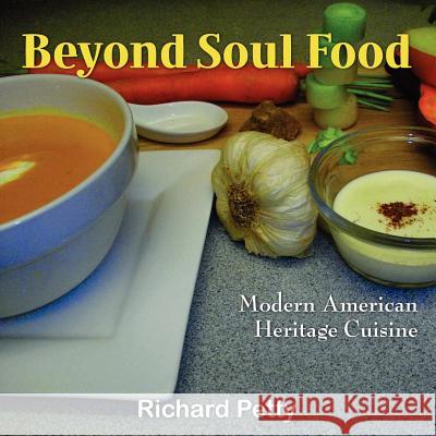 Beyond Soul Food, Modern American Heritage Cuisine Richard Petty 9781257886852 Lulu.com - książka