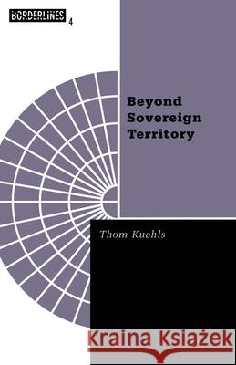 Beyond Sovereign Territory: The Space of Ecopolitics Volume 4 Kuehls, Thom 9780816624683 University of Minnesota Press - książka