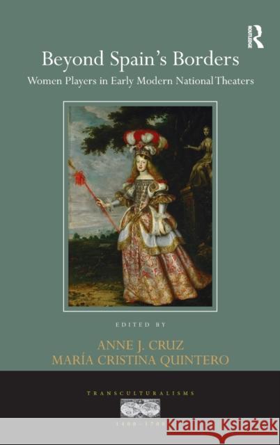 Beyond Spain's Borders: Women Players in Early Modern National Theaters Anne J., Dr Cruz Maria Cristina Quintero 9781138217997 Routledge - książka