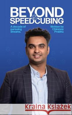 Beyond Speedcubing: A Decade of Pursuing Dreams Chinmay Prabhu 9798894981932 Notion Press - książka