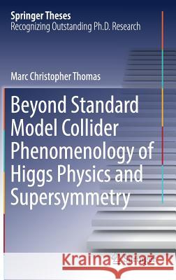 Beyond Standard Model Collider Phenomenology of Higgs Physics and Supersymmetry Marc Thomas 9783319434513 Springer - książka