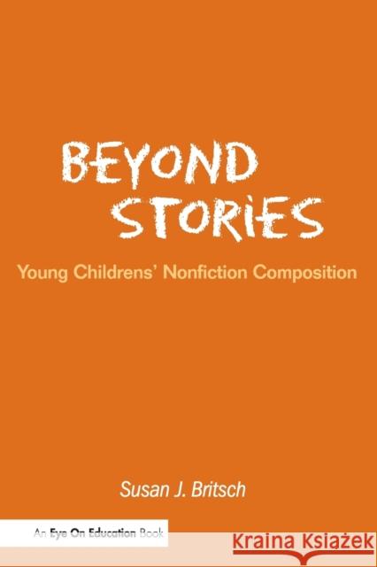 Beyond Stories: Young Children's Nonfiction Composition Britsch, Susan 9781930556409 Eye on Education, - książka