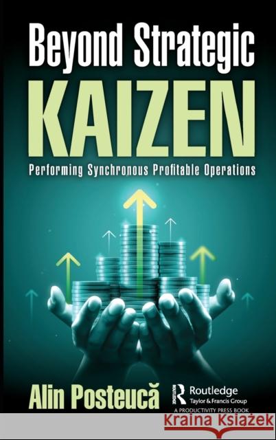 Beyond Strategic Kaizen: Performing Synchronous Profitable Operations Posteucă, Alin 9781032330389 Taylor & Francis Ltd - książka