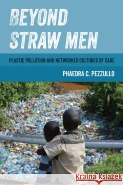 Beyond Straw Men: Plastic Pollution and Networked Cultures of Care Phaedra C. Pezzullo 9780520393639 University of California Press - książka