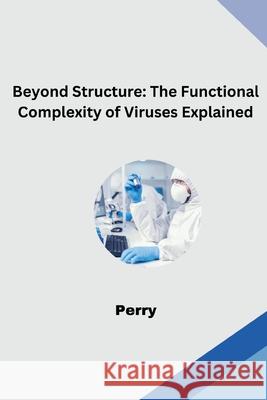 Beyond Structure: The Functional Complexity of Viruses Explained Perry 9783384276902 Tredition Gmbh - książka