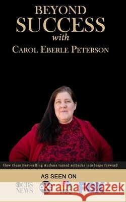 Beyond Success with Carol Eberle Peterson Carol Eberl 9781970073263 Success Publishing, LLC - książka