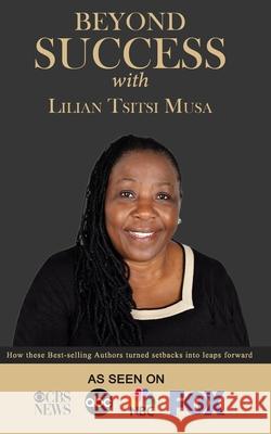 Beyond Success with Lilian Tsitsi Musa Lilian Tsitsi Musa 9781970073188 Success Publishing, LLC - książka