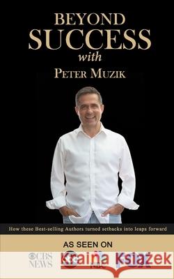 Beyond Success with Peter Muzik Peter Muzik 9781970073171 Success Publishing, LLC - książka