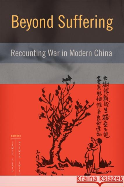 Beyond Suffering: Recounting War in Modern China Flath, James 9780774819565 UBC Press - książka