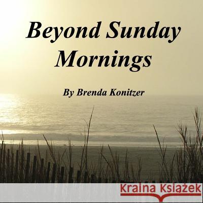 Beyond Sunday Mornings Brenda Konitzer 9781729740446 Createspace Independent Publishing Platform - książka
