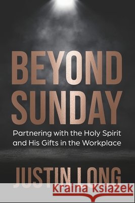 Beyond Sunday: Partnering with the Holy Spirit and His Gifts in the Workplace Long, Justin 9798247574729 Independently Published - książka