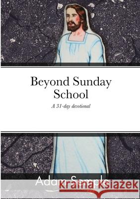 Beyond Sunday School: A 31-day devotional Semple, Adam 9781716972942 Lulu.com - książka