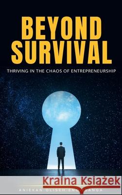 Beyond Survival: Thriving in the Chaos of Entrepreneurship Aniekan Oliseh 9789723975529 Avidbook Publishing Agency - książka