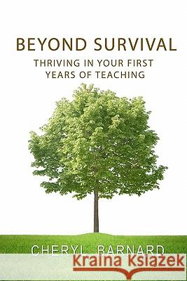 Beyond Survival: Thriving in Your First Years of Teaching Cheryl Lynn Barnard 9781453840979 Createspace - książka