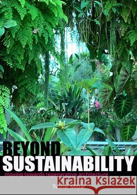 Beyond Sustainability: moving towards regenerative architecture Tushar Mittal 9798562610393 Independently Published - książka