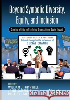 Beyond Symbolic Dei: Creating a Culture of Enduring Organizational Social Impact William Rothwell Jamie Campbell Phillip Ealy 9781032575087 Productivity Press - książka