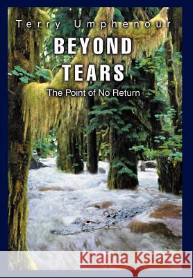 Beyond Tears: The Point of No Return Umphenour, Terry 9780595671014 iUniverse - książka