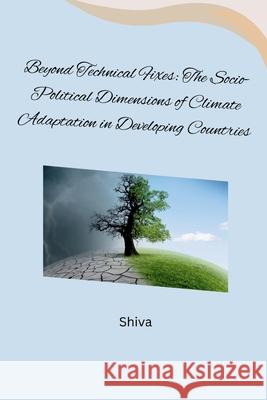 Beyond Technical Fixes: The Socio-Political Dimensions of Climate Adaptation in Developing Countries Shiva 9783384261502 Tredition Gmbh - książka