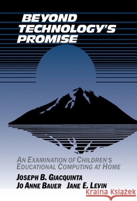 Beyond Technology's Promise: An Examination of Children's Educational Computing at Home Joseph B. Giacquinta (New York University), Jo Anne Bauer, Jane E. Levin 9780521404471 Cambridge University Press - książka